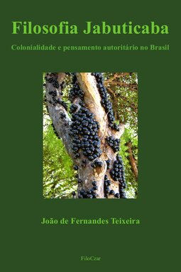 Filosofia jabuticaba: colonialidade e pensamento autoritário no Brasil