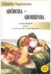 Cozinha Vegetariana: Abóbora e Abobrinha