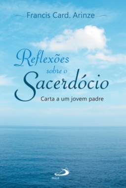 Reflexões sobre o sacerdócio: carta a um jovem padre