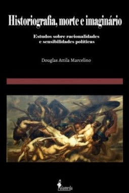 Historiografia, morte e imaginário: estudos sobre racionalidades e sensibilidades políticas