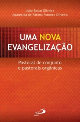 Uma nova evangelização: pastoral de conjunto e pastorais orgânicas