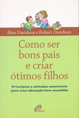 Como Ser Bons Pais e Criar Ótimos Filhos