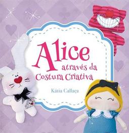 ALICE ATRAVES DA COSTURA CRIATIVA