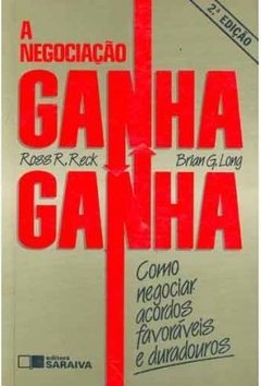 A negociação do ganha ganha - Como Negociar acordos favoráveis e duradouros