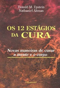 Os 12 Estágios da Cura: Novas Maneiras de Curar a Mente e o Corpo