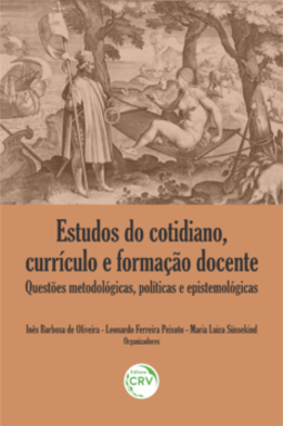 Estudos do cotidiano, currículo e formação docente: questões metodológicas, políticas e epistemológicas