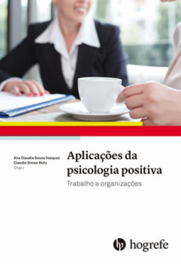 Aplicações da psicologia positiva: trabalho e organizações
