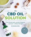The CBD Oil Solution: Treat Chronic Pain, Anxiety, Insomnia, and More-without the High