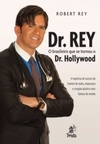 Dr. Rey - O brasileiro que se tornou Dr. Hollywood