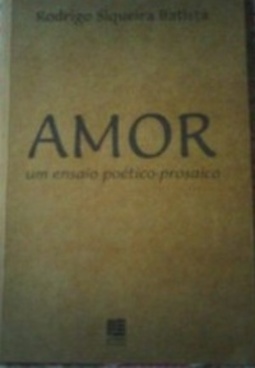 Amor: um ensaio poético-prosaico