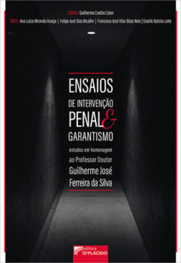 Ensaios de intervenção penal e garantismo: estudos em homenagem ao professor doutor Guilherme José Ferreira da Silva