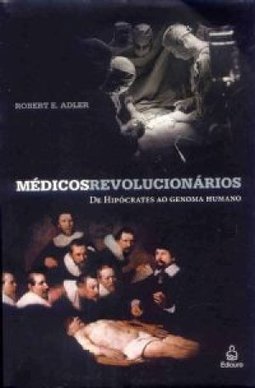 Médicos Revolucionários: de Hipócrates ao Genoma Humano