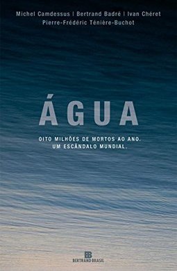 Ã?gua: Oito Milhões de Mortos por Ano: um Escândalo Mundial