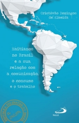 Haitianos no Brasil e a sua relação com a comunicação, o consumo e o trabalho