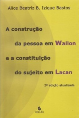 A construção da pessoa em Wallon e a constituição do sujeito em Lacan