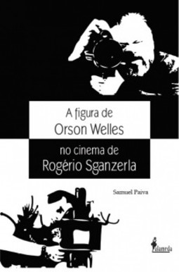 A figura de Orson Welles no cinema de Rogério Sganzerla