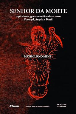Senhor da morte: capitalismo, guerra e tráfico de escravos - Portugal, Angola e Brasil (1640- 1770): 8
