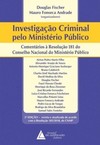 Investigação criminal pelo Ministério Público: comentários à resolução 181 do conselho do Ministério Público