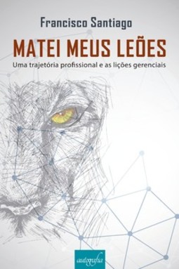 Matei meus leões: uma trajetória profissional e as lições gerenciais