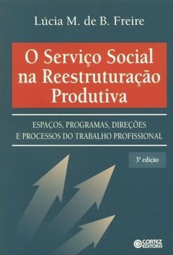 SERVICO SOCIAL NA REESTRUTURACAO PRODUTIVA