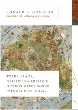 Terra Plana, Galileu na prisão e outros mitos sobre ciência e religião