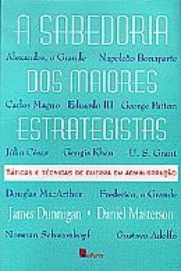 A Sabedoria dos Maiores Estrategistas: Táticas e Técnicas de Guerra..