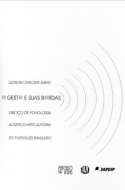 O gesto e suas bordas: esboço de fonologia acústico-articulatória do português brasileiro