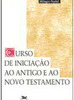 Curso de Iniciação ao Antigo e ao Novo Testamento