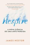 Respire: A nova ciência de uma arte perdida - Nova edição