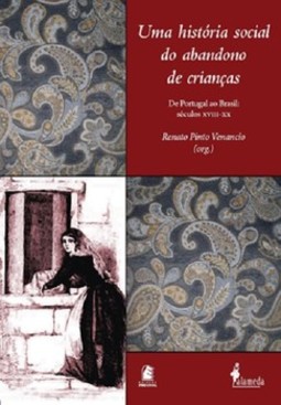 Uma história social do abandono de crianças: de Portugal ao brasil: séculos xviii-xx