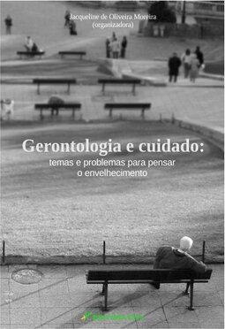 Gerontologia e cuidado: temas e problemas para pensar o envelhecimento