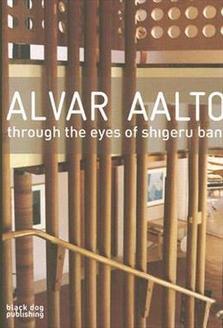 ALVAR AALTO: THROUGH THE EYES OF SHIGERU BAN