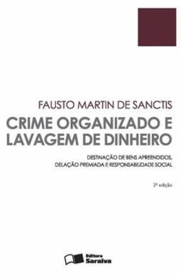 Crime organizado e lavagem de dinheiro: destinação de bens apreendidos, delação premiada e responsabilidade social