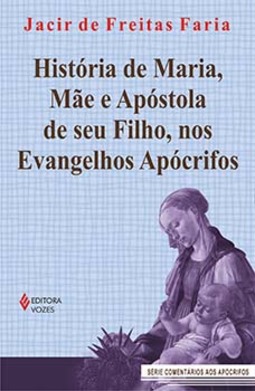História de Maria, mãe e apóstola de seu Filho, nos evangelhos apócrifos