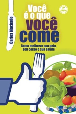 Você é o que você come: como melhorar sua pele, seu corpo e sua saúde