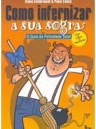 Como Infernizar a Sua Sogra: o Guia da Felicidade Total