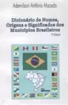 Dicionario de Nomes, Origens e Significados dos Municipios Brasileiros