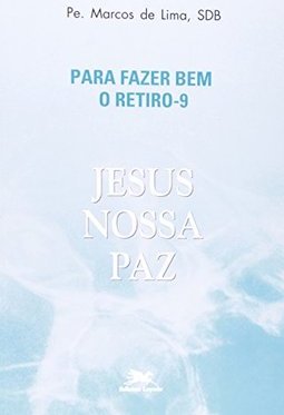 Jesus Nossa Paz: para Fazer Bem o Retiro-9