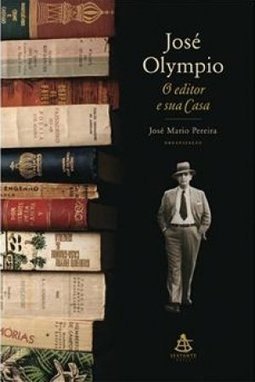José Olympio : o Editor e Sua Casa