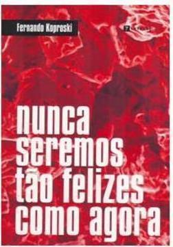 NUNCA SEREMOS TAO FELIZES COMO AGORA