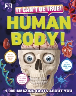 It Can't Be True! Human Body!: 1,000 Amazing Facts About You