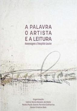 A PALAVRA, O ARTISTA E A LEITURA: HOMENAGEM...GAUTIER