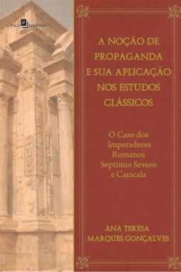 A noção de propaganda e sua aplicação nos estudos clássicos: o caso dos imperadores romanos Septímio Severo e Caracala