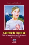 Castidade heróica: vida da beata Albertina Berkenbrock (virgem e mártir)