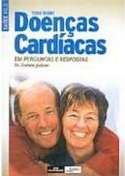 Tudo Sobre Doenças Cardíacas: em Perguntas e Respostas