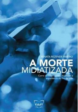 MORTE MIDIATIZADA, A, COMO AS REDES SOCI...IM DA VIDA