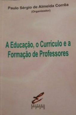 A Educação, o Currículo e a Formação de Professores