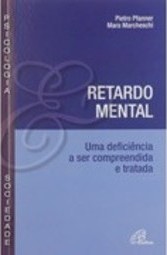 Retardo Mental: uma Deficiência a Ser Compreendida e Tratada