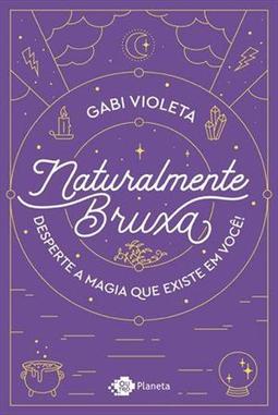NATURALMENTE BRUXA: DESPERTE A MAGIA QUE...VOCE