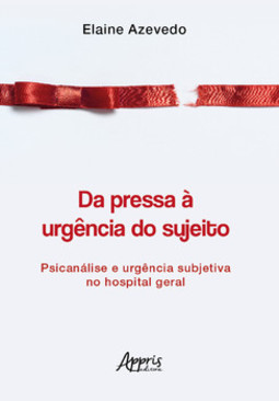 Da pressa à urgência do sujeito: psicanálise e urgência subjetiva no hospital geral